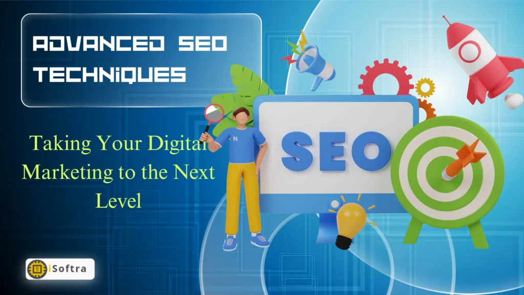 Advanced SEO Techniques: Taking Your Digital Marketing to the Next Level