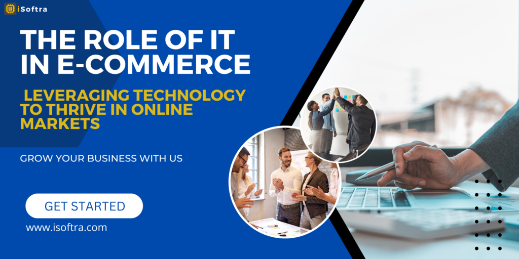 The Role of IT in E-commerce: Leveraging Technology to Thrive in Online Markets